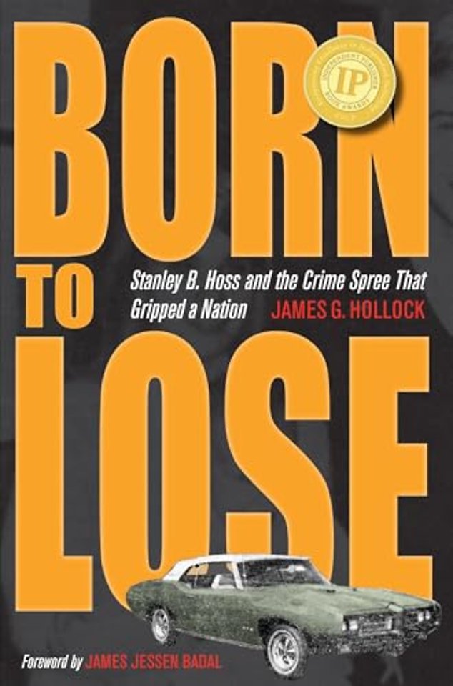 Born to Lose – Stanley B. Hoss and the Crime Spree That Gripped a Nation