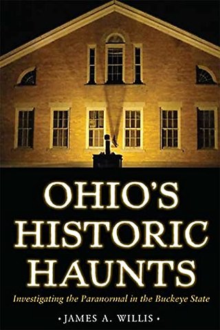 Ohio`s Historic Haunts – Investigating the Paranormal in the Buckeye State