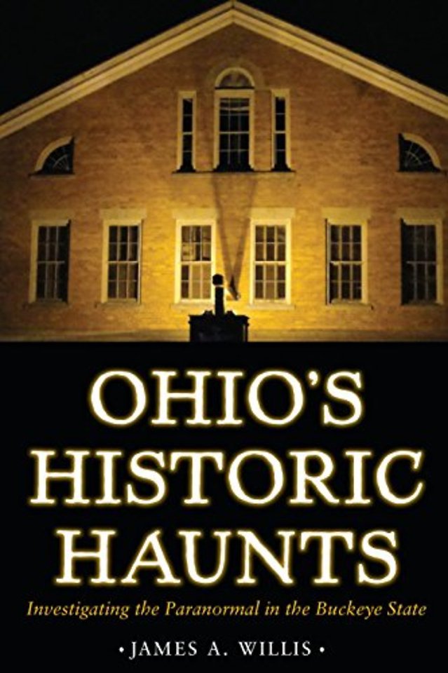 Ohio`s Historic Haunts – Investigating the Paranormal in the Buckeye State