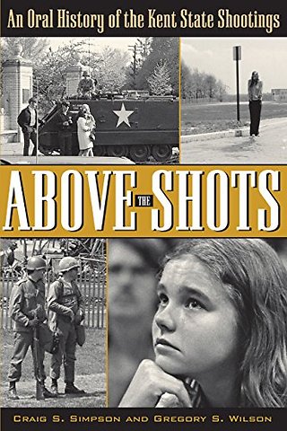 Above the Shots – An Oral History of the Kent State Shootings