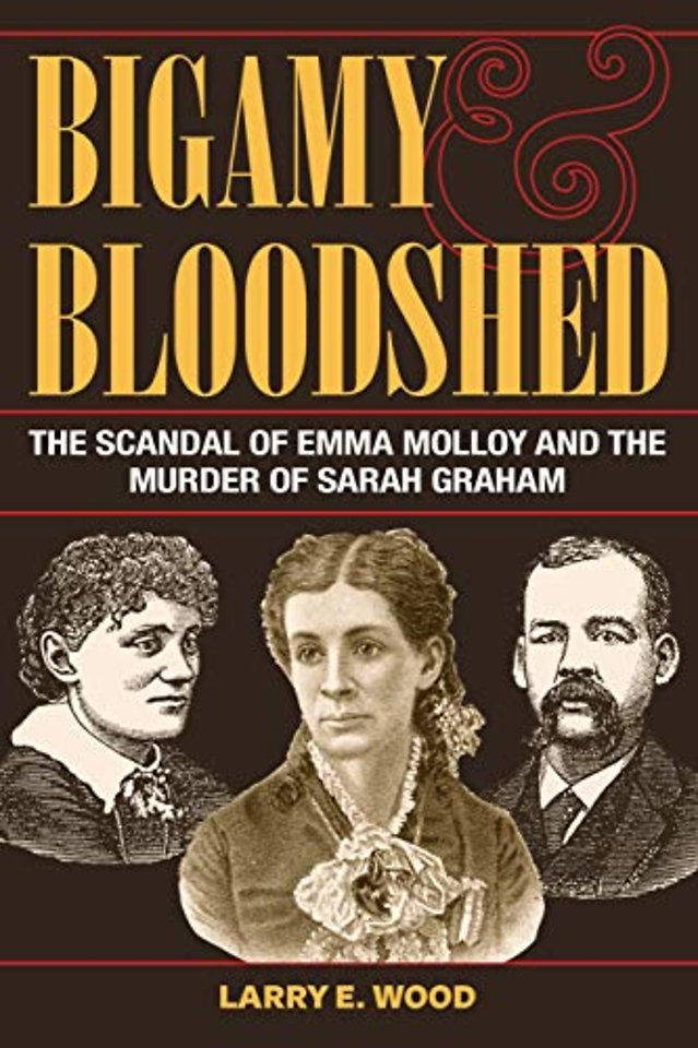 Bigamy and Bloodshed – The Scandal of Emma Molloy and the Murder of Sarah Graham