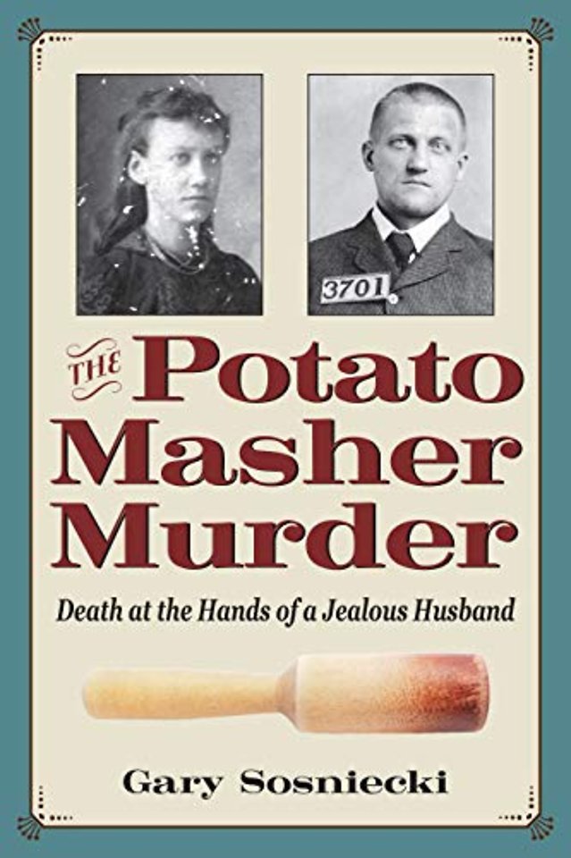 The Potato Masher Murder – Death at the Hands of a Jealous Husband
