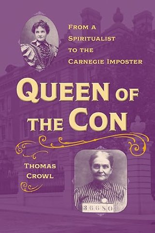 Queen of the Con – From a Spiritualist to the Carnegie Imposter