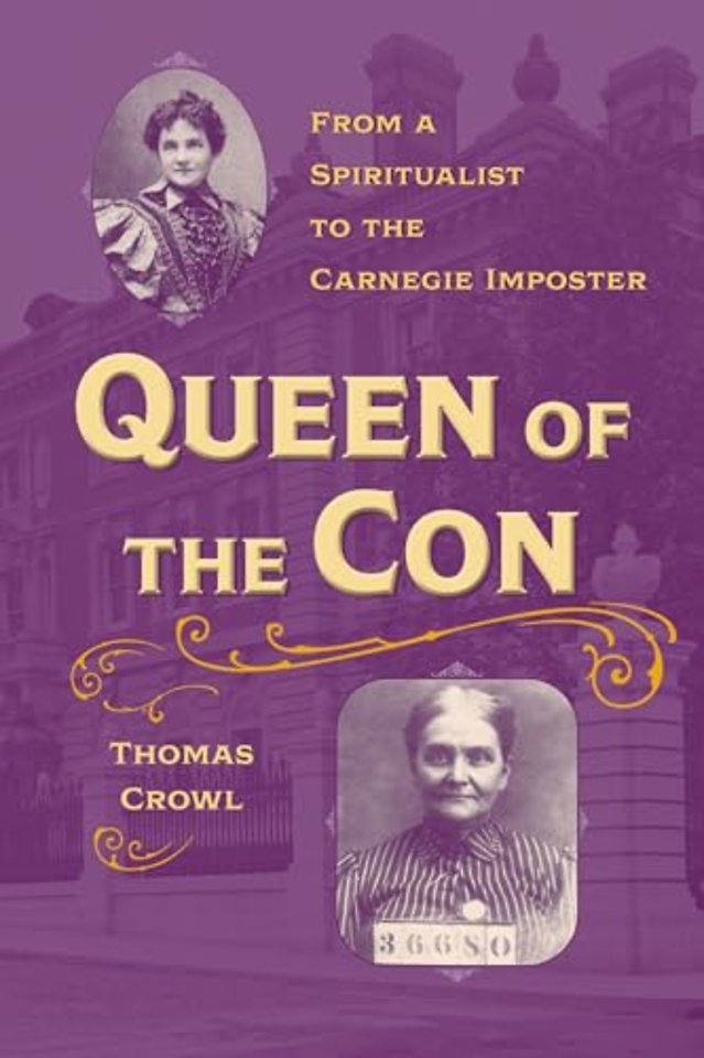 Queen of the Con – From a Spiritualist to the Carnegie Imposter