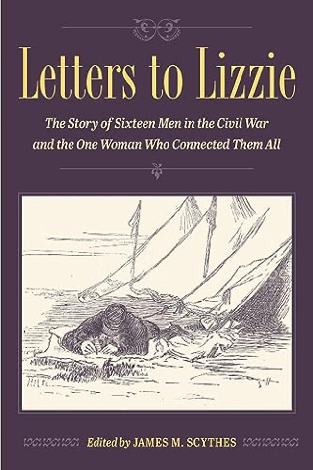 Letters to Lizzie – The Story of Sixteen Men in the Civil War and the One Woman Who Connected Them All
