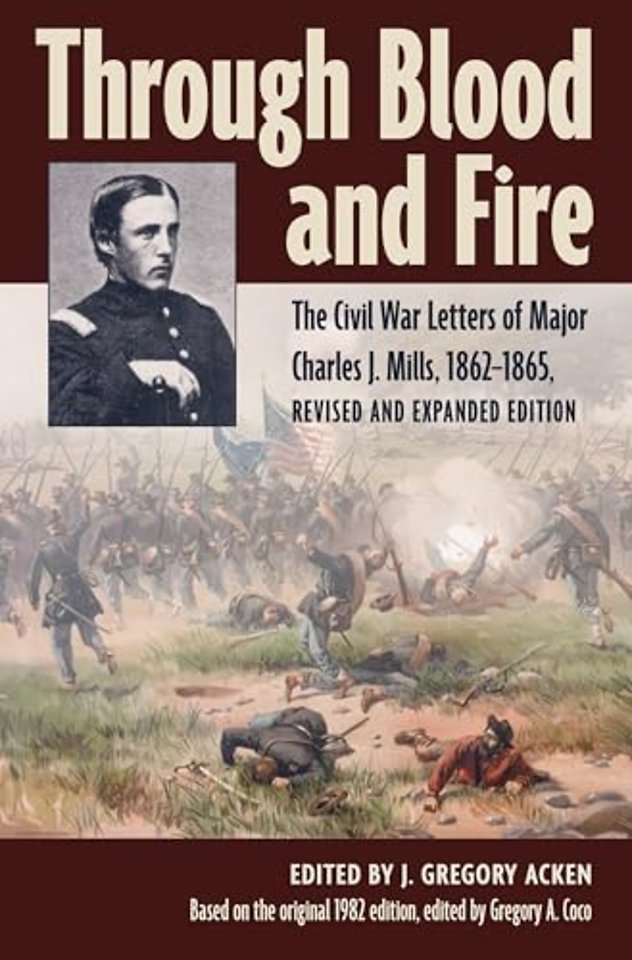 Through Blood and Fire – The Civil War Letters of Major Charles J. Mills, 1862–1865, Revised and Expanded Edition
