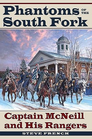 Phantoms of the South Fork – Captain McNeill and His Rangers