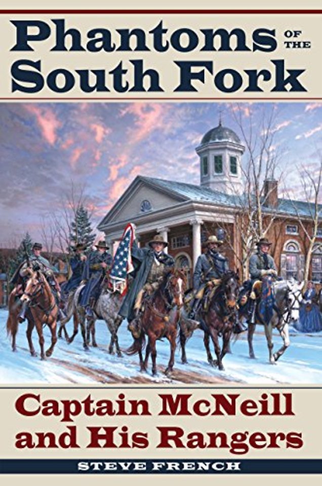 Phantoms of the South Fork – Captain McNeill and His Rangers