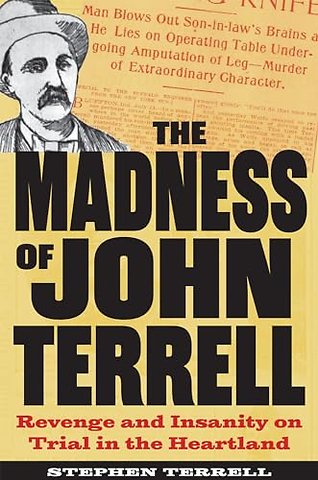 The Madness of John Terrell – Revenge and Insanity on Trial in the Heartland