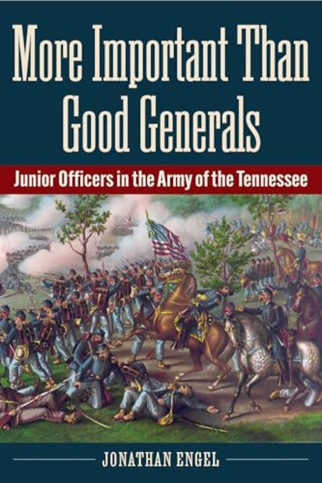 More Important Than Good Generals – Junior Officers in the Army of the Tennessee