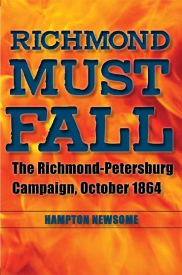 Richmond Must Fall – The Richmond–Petersburg Campaign, October 1864