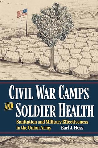 Civil War Camps and Soldier Health – Sanitation and Military Effectiveness in the Union Army