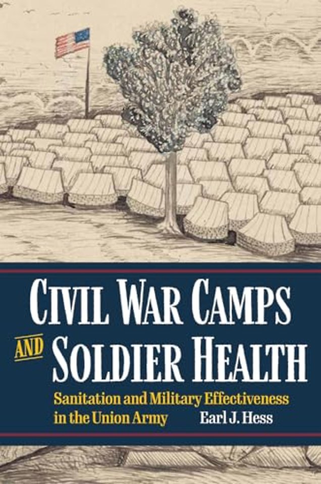 Civil War Camps and Soldier Health – Sanitation and Military Effectiveness in the Union Army