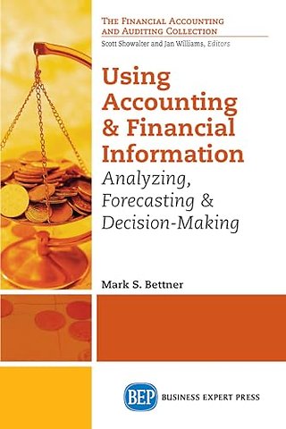 Using Accounting & Financial Information – Analyzing, Forecasting, and Decision Making