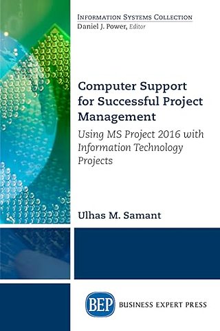 Computer Support for Successful Project Manageme – Using MS Project 2016 with Information Technology Projects