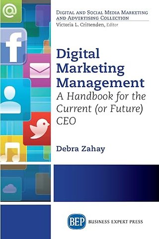 Digital Marketing Management – A Handbook for the Current (or Future) CEO