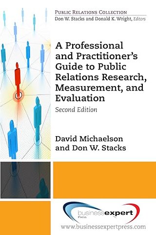 A Professional and Practitioner`s Guide to Public Relations Research, Measurement, and Evaluation