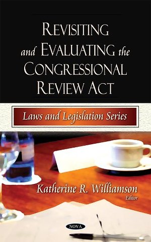 Revisiting & Evaluating the Congressional Review Act