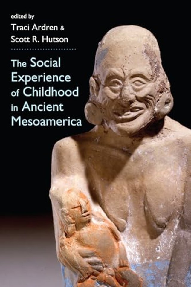 The Social Experience of Childhood in Ancient Mesoamerica