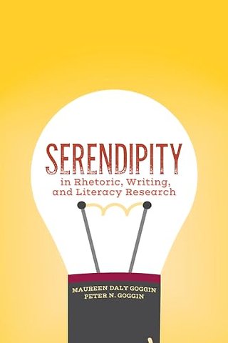 Serendipity in Rhetoric, Writing, and Literacy Research