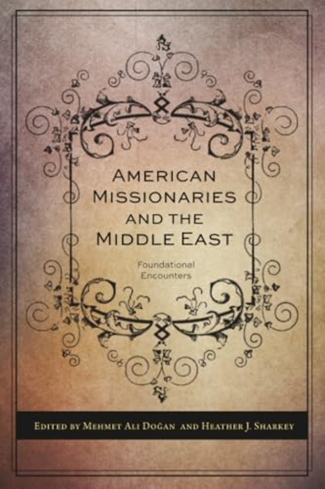 American Missionaries and the Middle East – Foundational Encounters