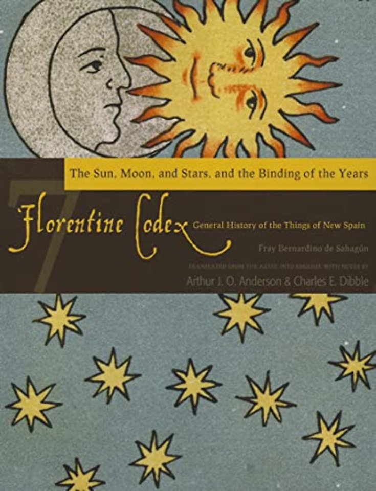 The Florentine Codex, Book Seven: the Sun, Moon, – A General History of the Things of New Spain