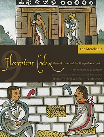 The Florentine Codex, Book Nine: the Merchants – A General History of the Things of New Spain