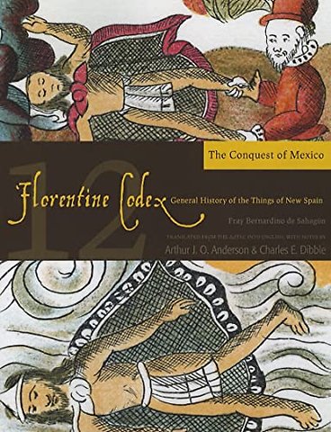 The Florentine Codex, Book Twelve: the Conquest – A General History of the Things of New Spain