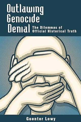 Outlawing Genocide Denial – The Dilemmas of Official Historical Truth