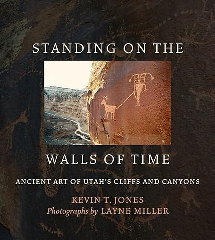 Standing on the Walls of Time – Ancient Art of Utah`s Cliffs and Canyons