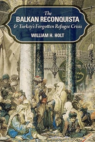 The Balkan Reconquista and Turkey`s Forgotten Refugee Crisis