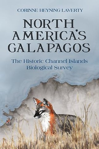 North America`s Galapagos – The Historic Channel Islands Biological Survey