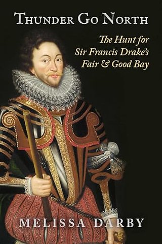 Thunder Go North – The Hunt for Sir Francis Drake`s Fair and Good Bay