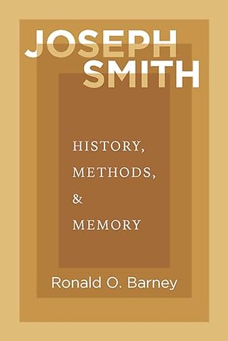 Joseph Smith – History, Methods, and Memory