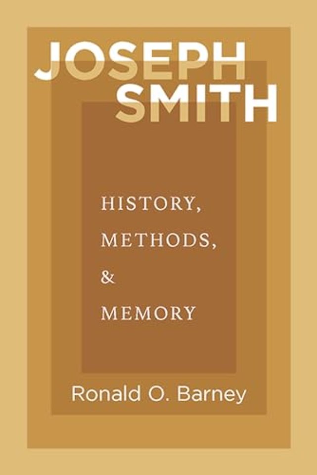 Joseph Smith – History, Methods, and Memory