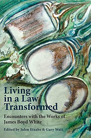 Living in a Law Transformed – Encounters with the Works of James Boyd White