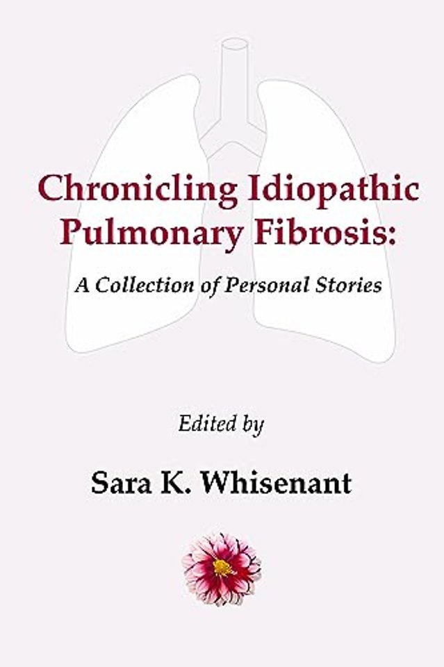 Chronicling Idiopathic Pulmonary Fibrosis – A Collection of Personal Stories