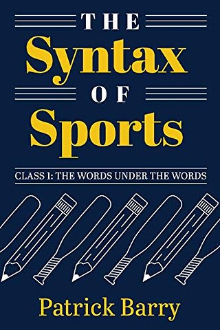 The Syntax of Sports, Class 1 – The Words Under the Words