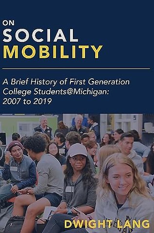 On Social Mobility – A Brief History of First–Generation College Students@Michigan: 2007 to 2019