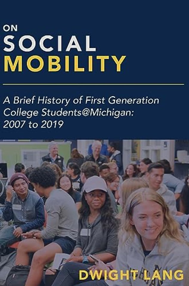 On Social Mobility – A Brief History of First–Generation College Students@Michigan: 2007 to 2019