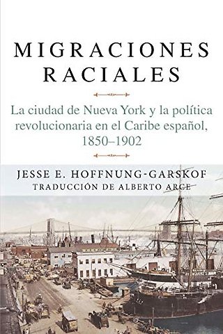 Migraciones raciales – La ciudad de Nueva York y la política revolucionaria en el Caribe hispánico