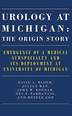 Urology at Michigan: The Origin Story – Emergence of a Medical Subspecialty and Its Deployment at University of Michigan