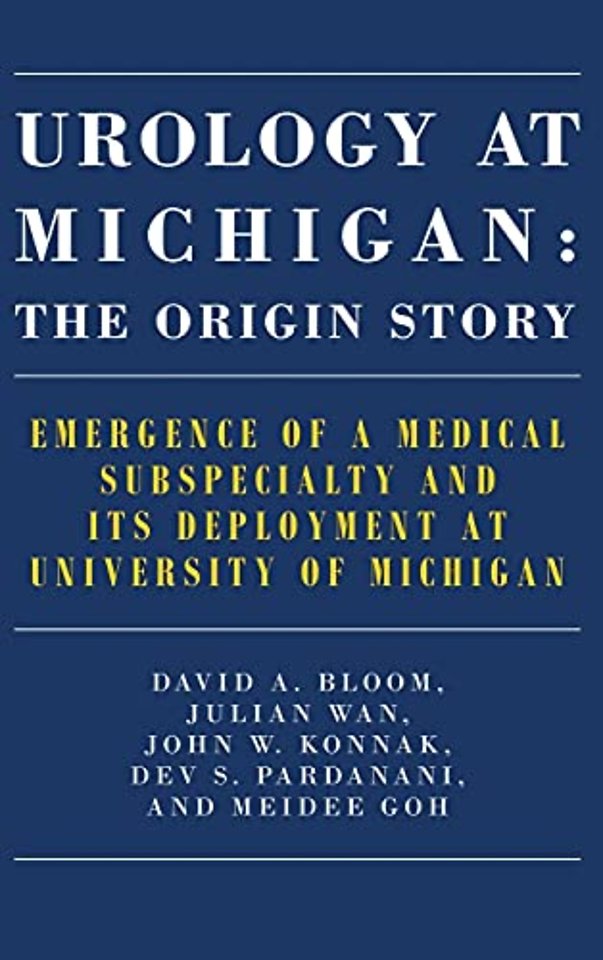 Urology at Michigan: The Origin Story – Emergence of a Medical Subspecialty and Its Deployment at University of Michigan