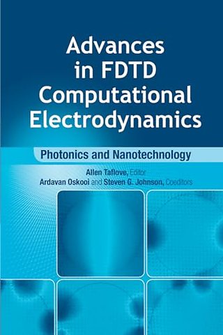 Advances in FDTD Computational Electrodynamics: Photonics and Nanotechnology