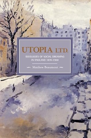 Utopia, Ltd.: Ideologies For Social Dreaming In England 1870-1900