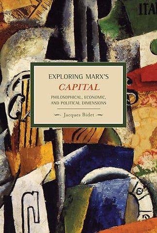 Exploring Marx's Capital: Philosophical, Economic And Political Dimensions