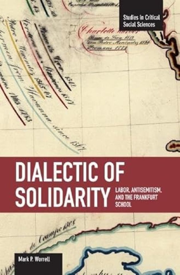 Dialectic Of Solidarity: Labor, Antisemitism, And The Frankfurt School