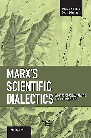 Marx's Scientific Dialectics: A Methodological Treatise For A New Century