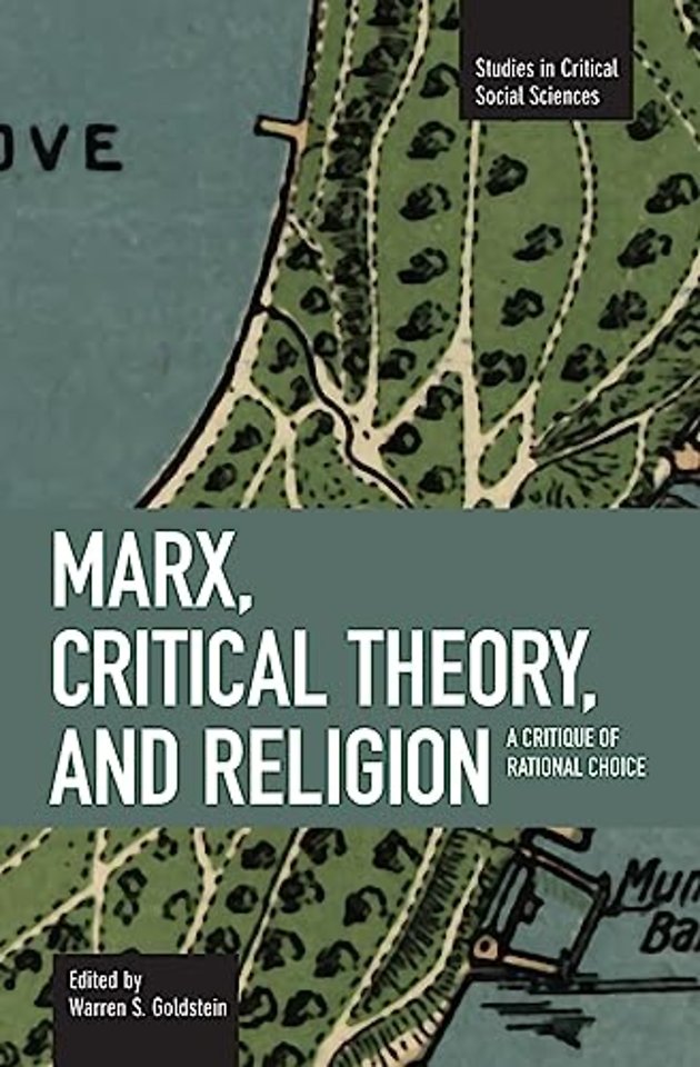 Marx, Critical Theory And Religion: A Critique Of Rational Choice