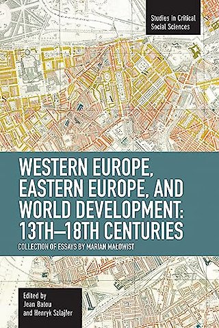 Western Europe, Eastern Europe And World Development 13th-18th Centuries: Collection Of Essays Of Marian